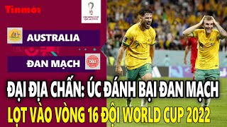 Đại địa chấn: Đánh bại Đan Mạch, Úc lọt vào vòng 16 đội World Cup 2022 | Tin mới TV