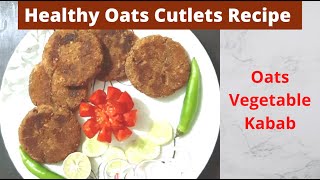 Healthy Nutritious Oats Cutlets Recipe | Oats Vegetable Kabab | Ramadan Special Iftar Recipe