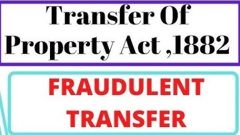 Fraudulent transfer of property (( property Law))
