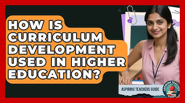 How Is Curriculum Development Used In Higher Education? - Aspiring Teacher Guide