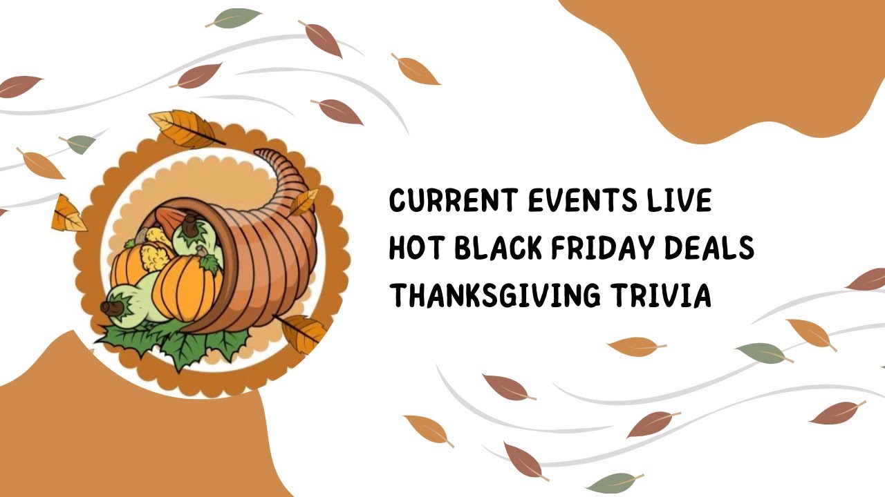 CURRENT EVENTS LIVE/HOT BLACK FRIDAY DEALS/THANKSGIVING TRIVIA - YouTube