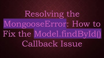 Resolving the MongooseError: How to Fix the Model.findById() Callback Issue