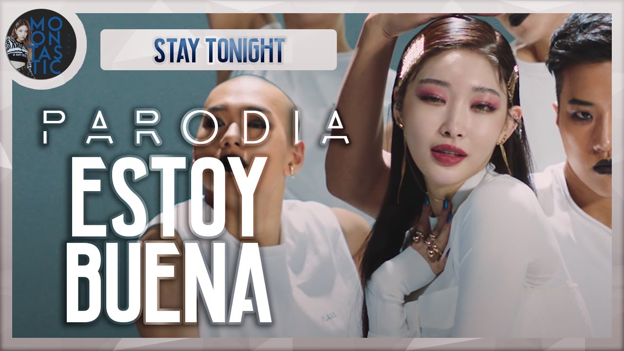 Chung Ha - Estoy buena (Parodia de Stay tonight) Moontastic