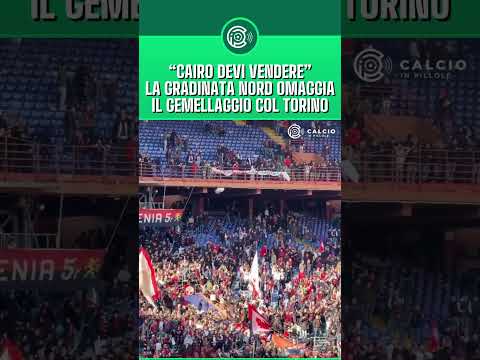 Video CAIRO DEVI VENDERE! Gemellaggio Genoa Torino