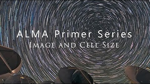 ALMA Primer Series: Image and Cell Size