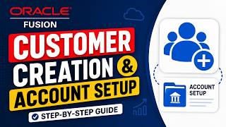 Details Oracle Fusion Customer Creation & Account Setup Guide