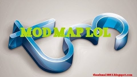 [ThanhMaiBlog]hướng dẫn mod map game Liên Minh Huyền Thoại