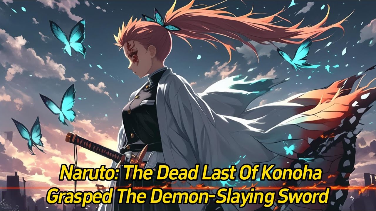 Naruto: The Dead Last of Konoha Grasped the Demon-Slaying Sword.