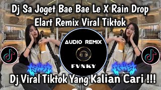 DJ SA JOGET BAE BAE LE X RAIN DROP BY ELART REMIX VIRAL TIKTOK