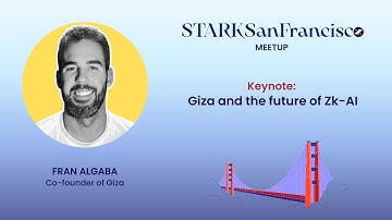Giza and the future of Zk-AI | Fran Algaba | STARKSanFrancisco Meetup 2023