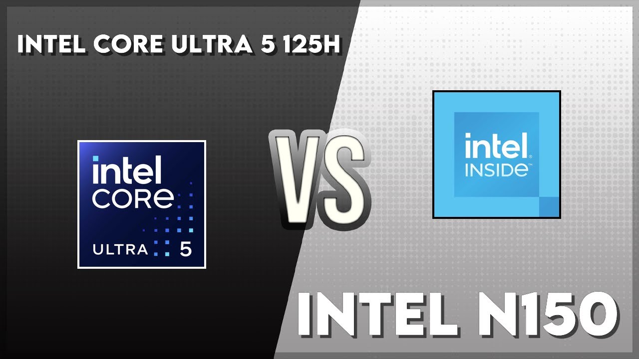 Intel Core Ultra 5 125H vs Intel N150 Technical Comparison - YouTube