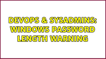 DevOps & SysAdmins: Windows password length warning (2 Solutions!!)