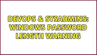 DevOps & SysAdmins: Windows password length warning (2 Solutions!!) Wealth