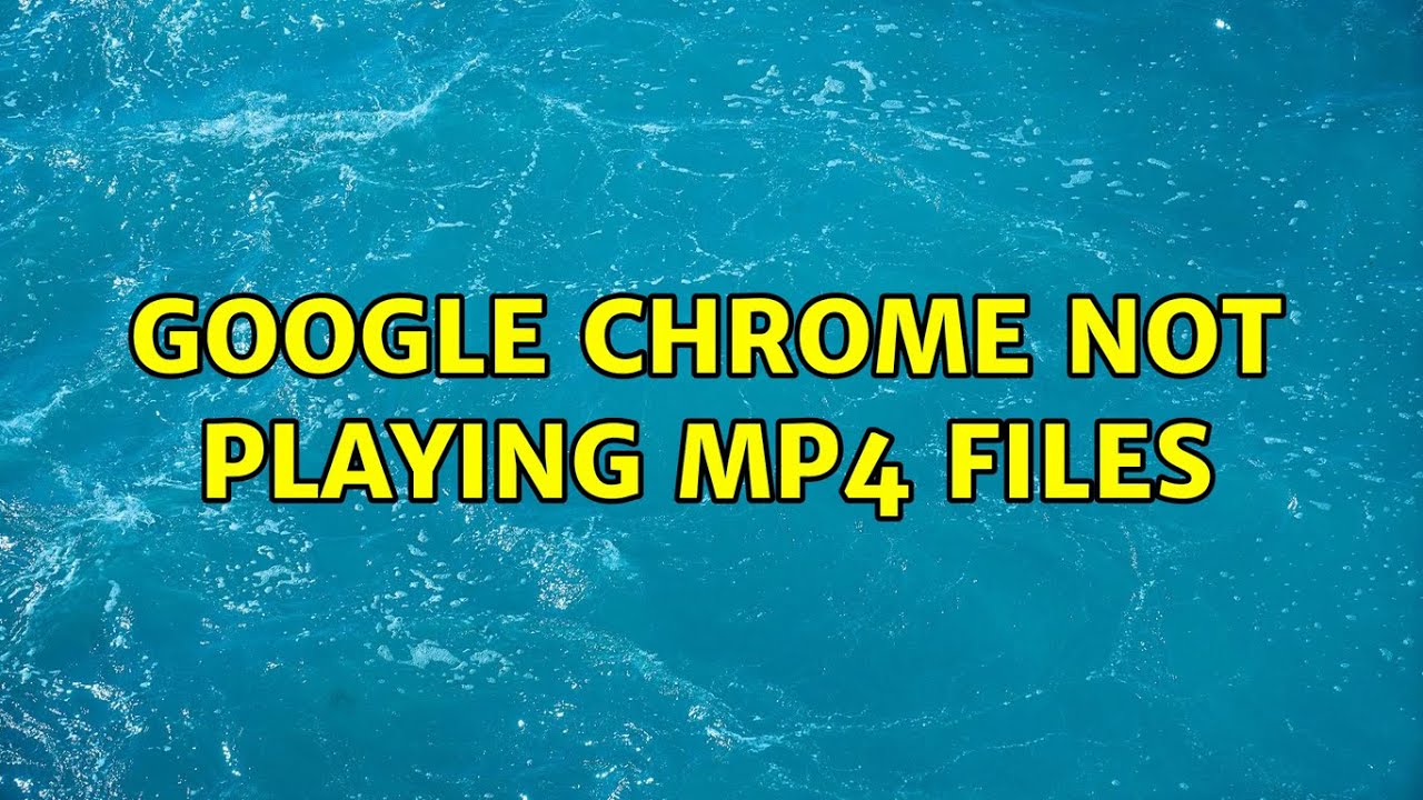 Google Chrome not playing mp4 files - YouTube