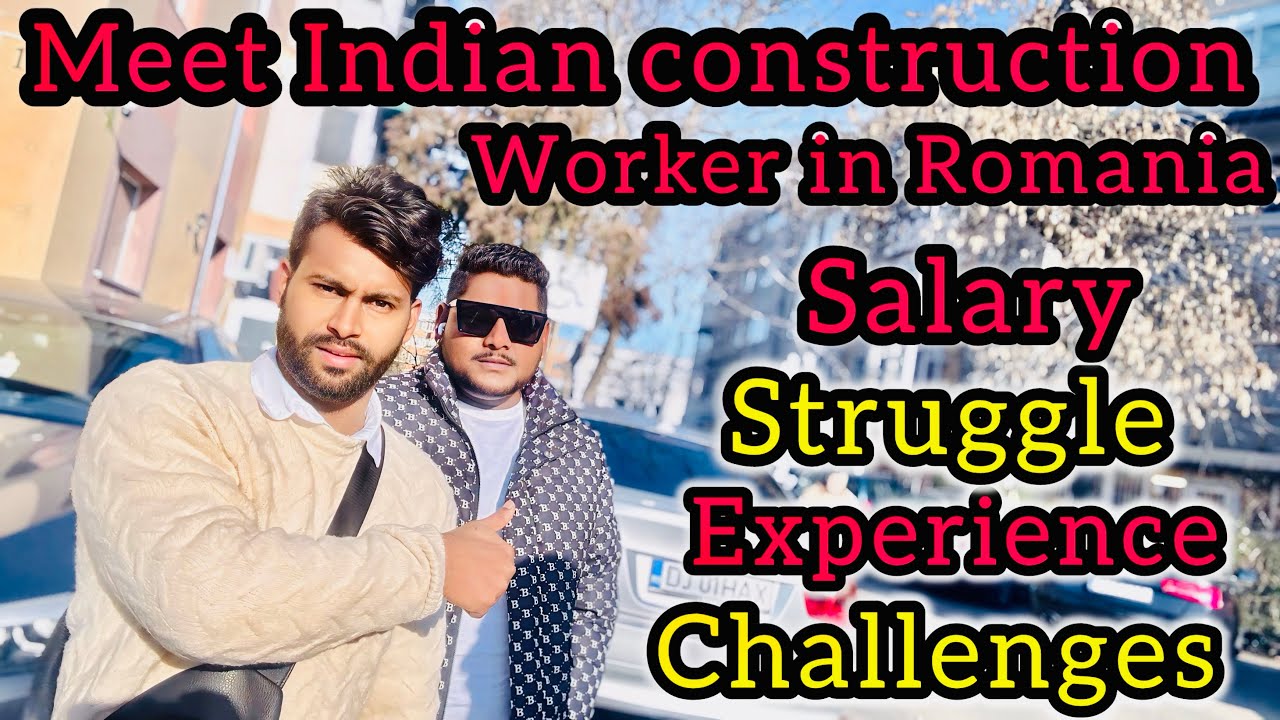 Romania Mein Ek Indian construction worker Ki Kahani | Salary, Life ,struggle aur Experiences