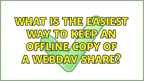 What is the easiest way to keep an offline copy of a webdav share?