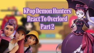 KPop Demon Hunters React To Overlord || Part 2 || 2x || Rus/Eng || gacha react|| manhwa react 