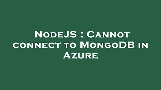 NodeJS : Cannot connect to MongoDB in Azure