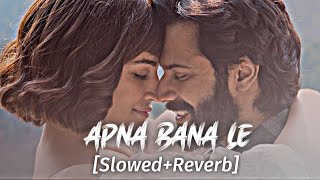 Apna Bana Le (Slowed   Reverb) - Arijit Singh || B A B A I || Slowed-Reverb Music