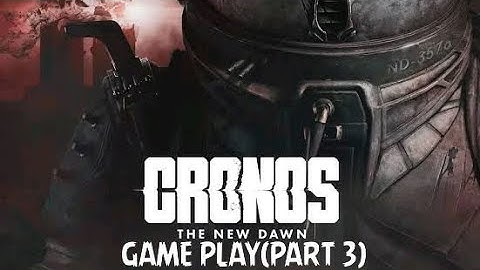 CRONOS THE NEW DAWN GAMEPLAY FULLGAME:PART3