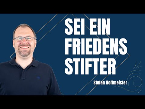 Sei ein Friedensstifter | Stefan Hoffmeister | Gottesdienst