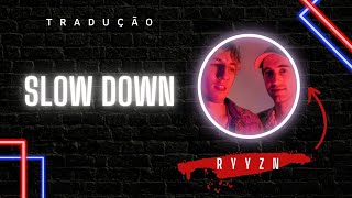 Slow Down | RYYZN [LEGENDADO/TRADUÇÃO]