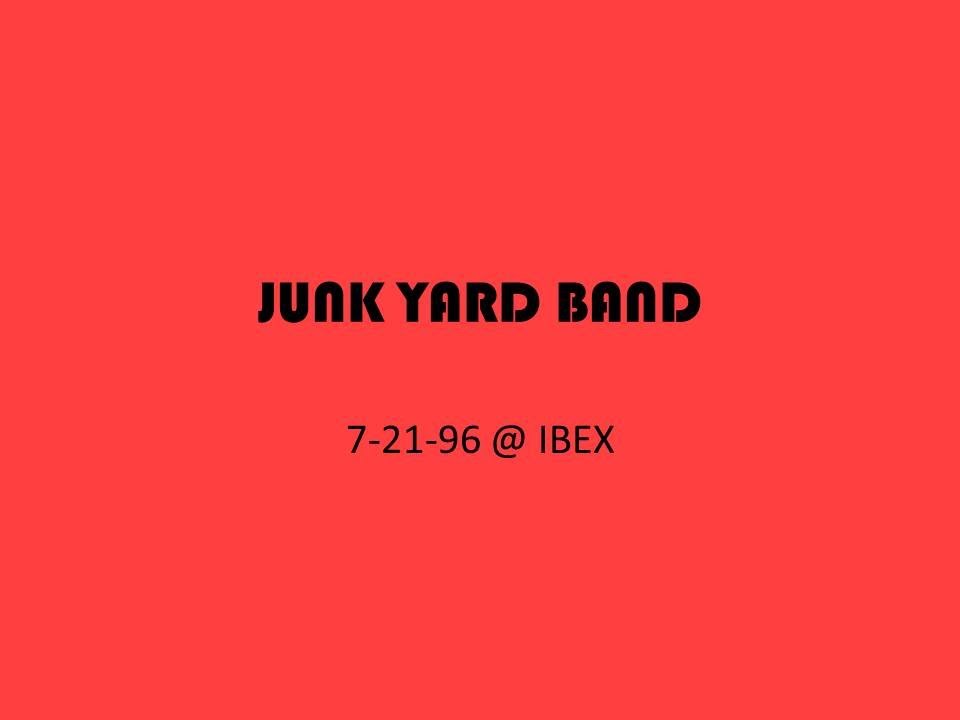 Junk Yard - 7/21/96 @ IBEX (Full CD)
