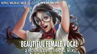 Beautiful Female Vocal 2-Hours Epic Emotional Epic Music Mix Epic Music Vn