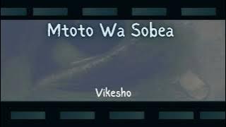 Vikesho - Mtoto Wa Sobea