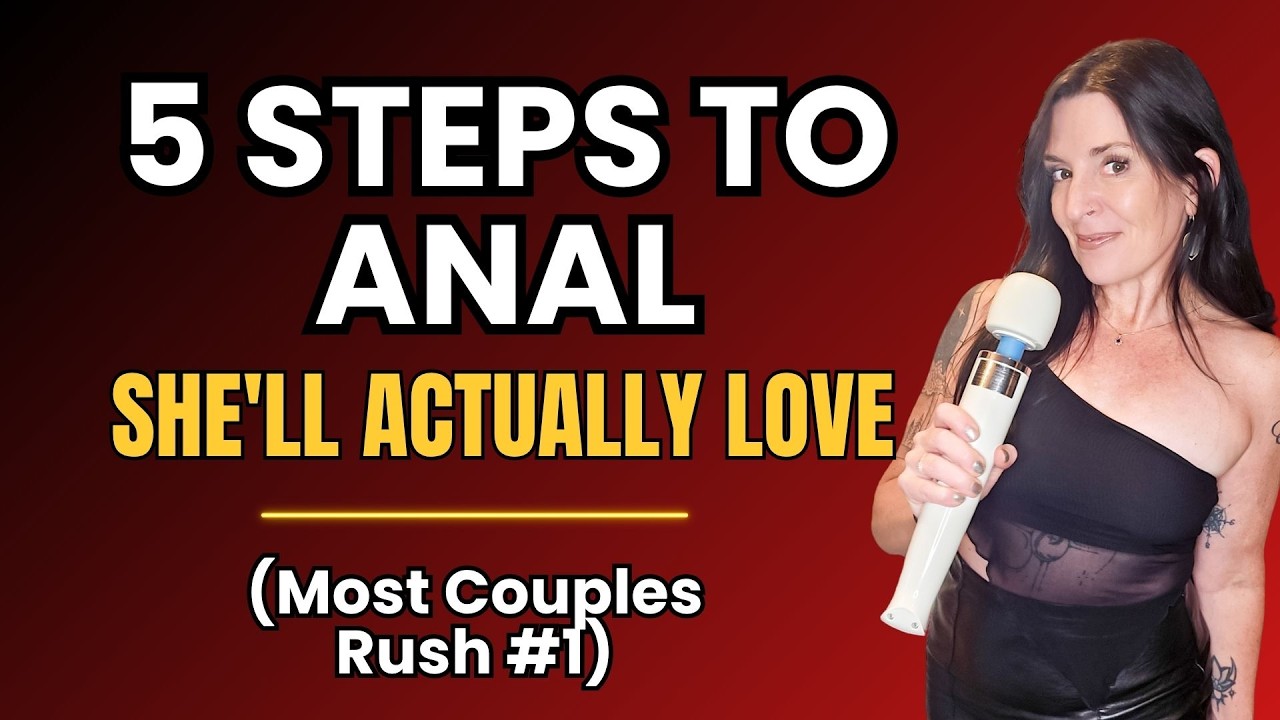 5 Steps to Anal She'll Actually Love (Most Couples Rush #1)