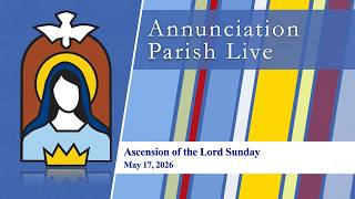 Annunciation Parish | Ascension of the Lord Sunday