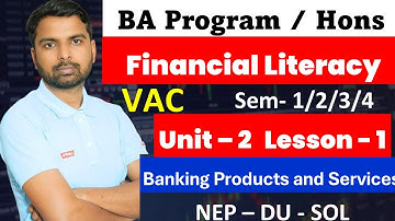 Banking Product and service Unit 2 Lesson 1   / BA Prog & Hons VAC Financial Literacy sem 1/2/3/4