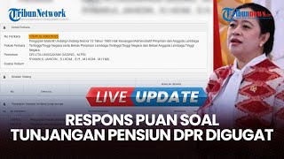🔴LIVE UPDATE | Tunjangan Pensiun Anggota DPR Digugat, Begini Respons Puan hingga Dasco