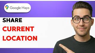 How to Share Current Location in Google Maps [2026 Full Guide]