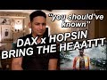 YOU SHOULD'VE KNOWN REACTION!! DAX X HOPSIN COMING WITH THE FLAMES