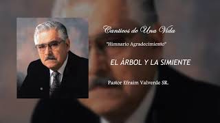 Video thumbnail of "El Árbol Y La Simiente - Efraim Valverde SR"