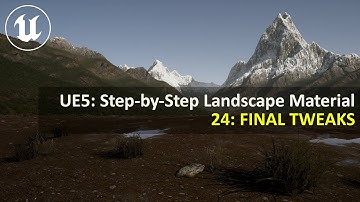UE5.4 Step-by-Step Landscape Material | 24: FINAL TWEAKS