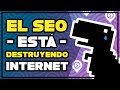 El SEO está DESTRUYENDO el contenido en Internet