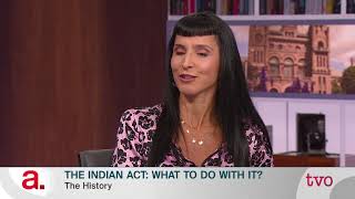 The Indian Act: What to do with it | The Agenda