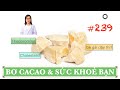 #239. BƠ CACAO và SỨC KHOẺ BẠN. NÊN. KHÔNG NÊN