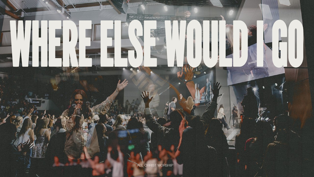 Where Else Would I Go | All Christ Worship & Abby Rady