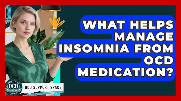 What Helps Manage Insomnia From OCD Medication? - OCD Support Space