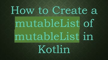 How to Create a mutableList of mutableList in Kotlin