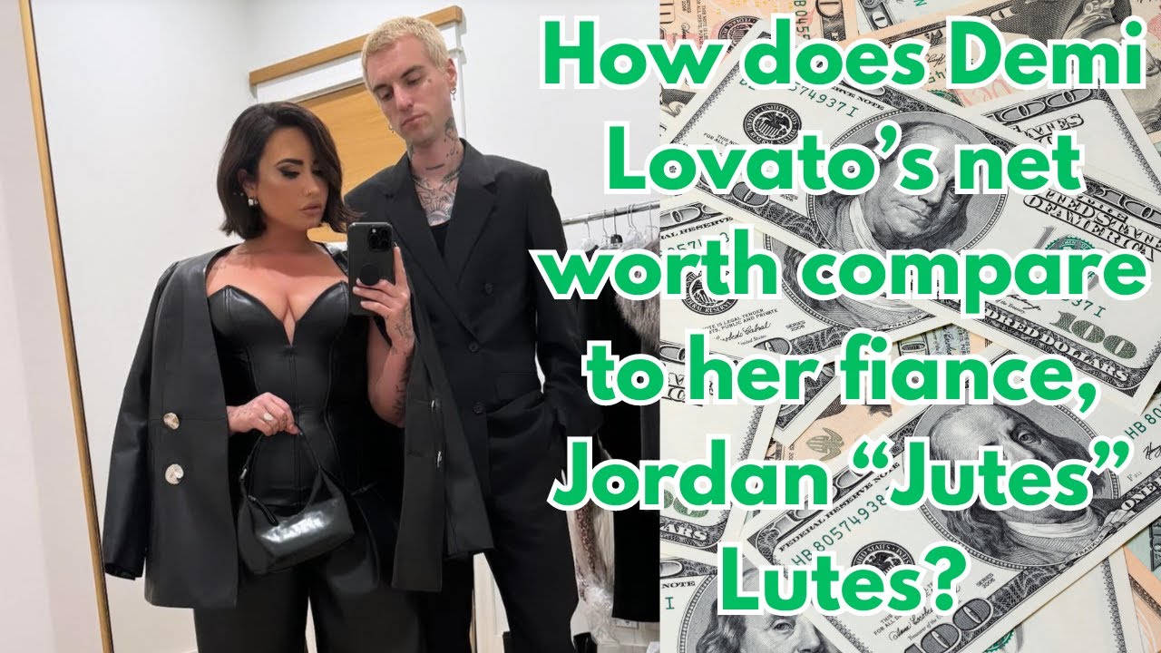 How does Demi Lovato’s net worth compare to her fiance, Jordan “Jutes