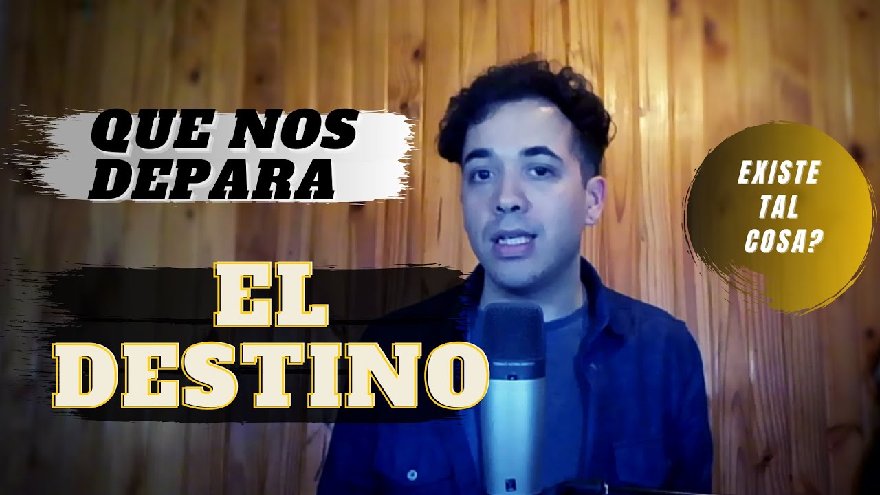 El DESTINO - Según la Ciencia, filosofía y Religión -