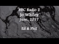 (2017/06/xx) BBC Radio 2, Jo Whiley, Ed and Phil