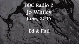 (2017/06/xx) BBC Radio 2, Jo Whiley, Ed and Phil