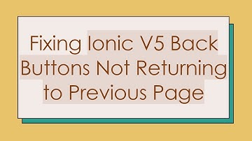 Fixing Ionic V5 Back Buttons Not Returning to Previous Page