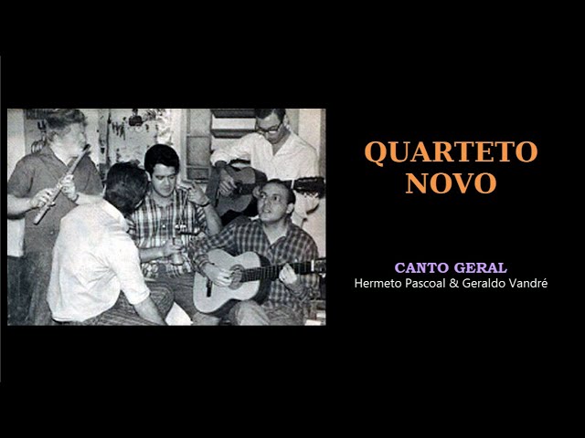 QUARTETO NOVO - Canto Geral - YouTube