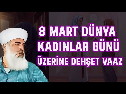 8 MART DÜNYA KADINLAR GÜNÜ  ÜZERİNE DEHŞET VAAZ  -  Timurtaş Uçar Hoca @sohbetyolumuz#8mart